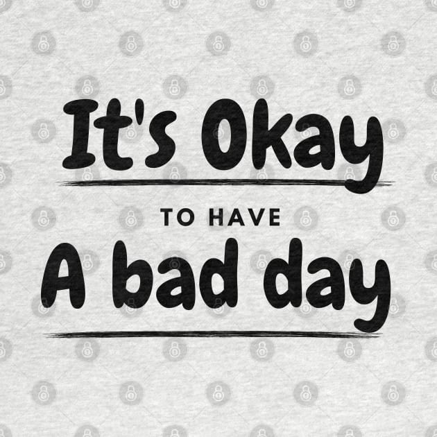 It's okay to have a bad day by ByuDesign15